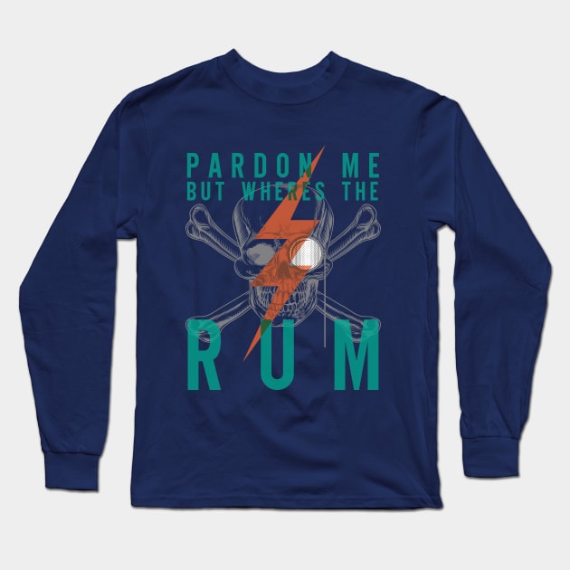 Pardon Me But Where's the Rum Long Sleeve T-Shirt by scragglerock